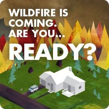Wildfire is coming. Are you...READY?